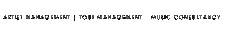 Artist Management    |    Tour Management    |    Music Consultancy